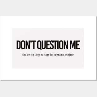 DON’T QUESTION ME Posters and Art